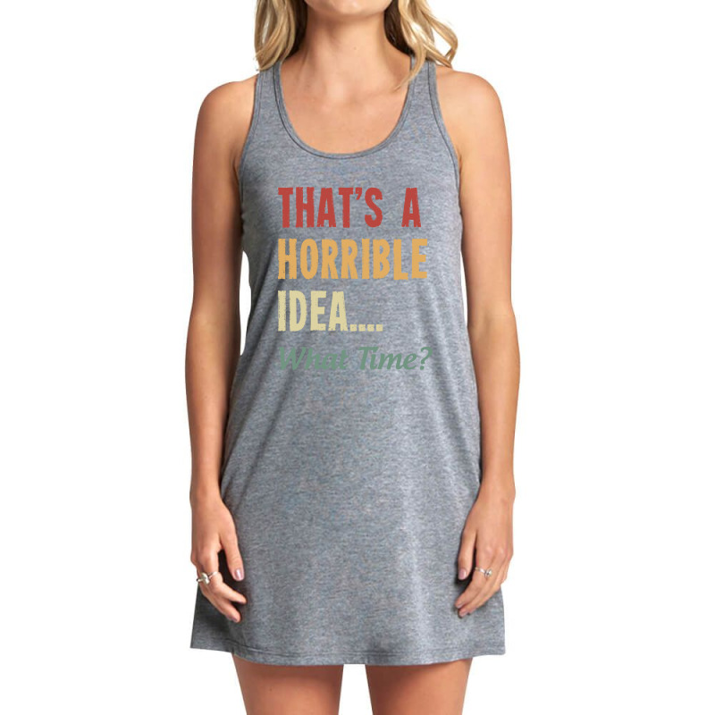 That's A Horrible Idea What Time Tank Dress by NQ Artist | Artistshot