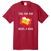 Pop Pop His Pop Pop Needs A Beer Basic T-shirt | Artistshot