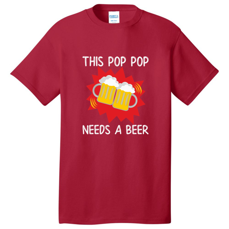 Pop Pop His Pop Pop Needs A Beer Basic T-shirt | Artistshot