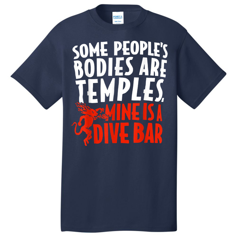 Some People's Bodies Are Temples Mine Is A Dive Bar T Shirt Basic T-shirt by cm-arts | Artistshot