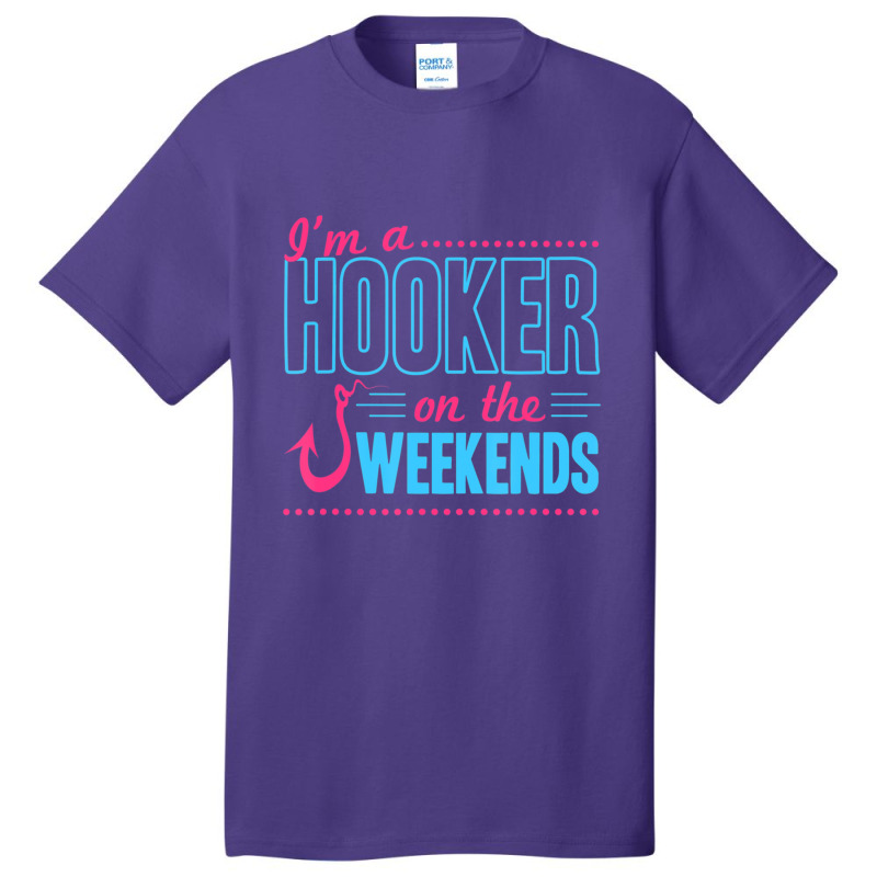 I'm A Hooker On The Weekends Dad Joke Fishing Gear Basic T-shirt | Artistshot