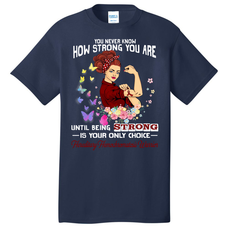 Hereditary Hemochromatosis Warrior You Never Know How Strong You Are Basic T-shirt | Artistshot