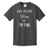 My Pups Wine And I'm Fine T Shirt Basic Youth T-shirt | Artistshot