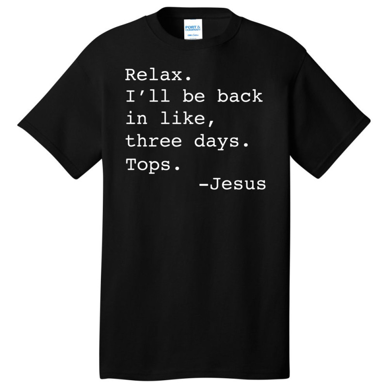 Relax I'll Be Back Jesus Quote Christian Resurrection Basic T-shirt by Min01 | Artistshot