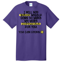 I Will Not Water Myself Down To Make Me More Digestible T Shirt Basic T-shirt | Artistshot