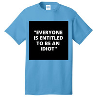 Everyone Is Entitled To Be An Idiot Black  Cool And Funny Quotes Basic T-shirt | Artistshot