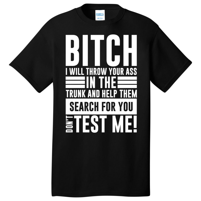 Bitch I Will Throw Your Ass In The Trunk And Help Pullover Hoodie Basic T-shirt by cm-arts | Artistshot