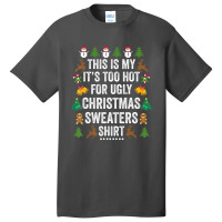 This Is My It's Too Hot For Ugly Christmas Sweaters Basic T-shirt | Artistshot