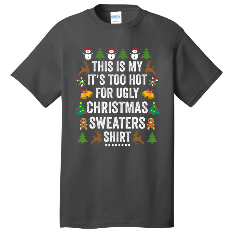 This Is My It's Too Hot For Ugly Christmas Sweaters Basic T-shirt by cm-arts | Artistshot