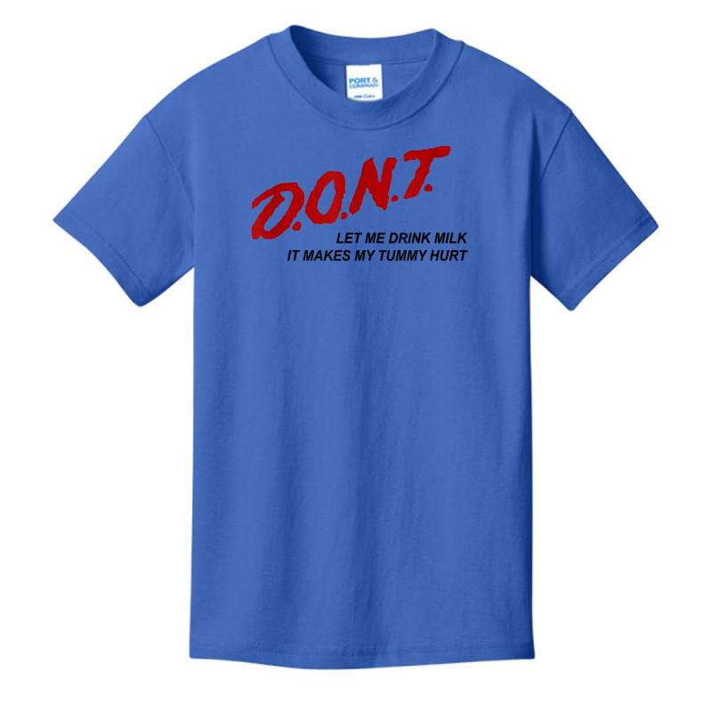 D.o.n.t.   Don't Let Me Drink Milk It Makes My Tummy Hurt T Shirt Basic Youth T-shirt by goveteman | Artistshot