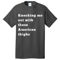 Knocking Me Out With Those American Thighs Tank Top Basic T-shirt | Artistshot