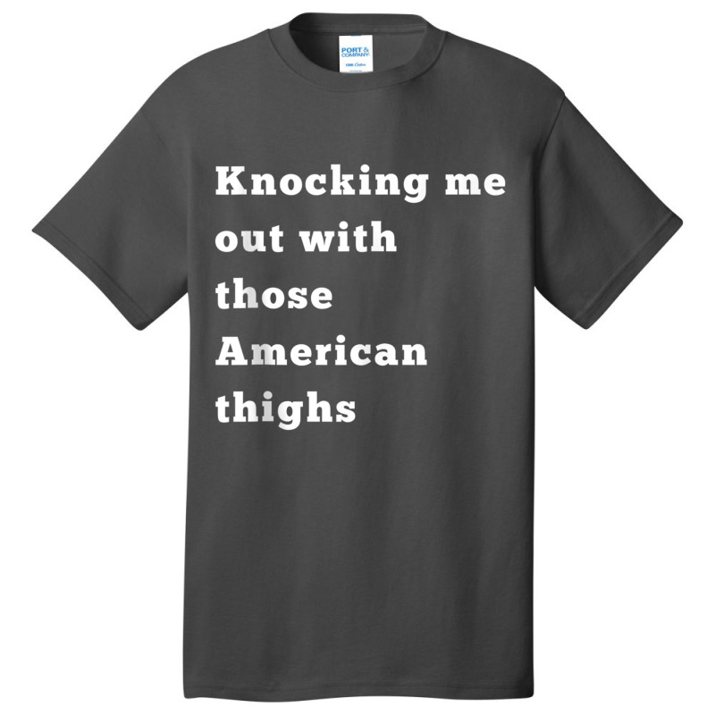 Knocking Me Out With Those American Thighs Tank Top Basic T-shirt by cm-arts | Artistshot