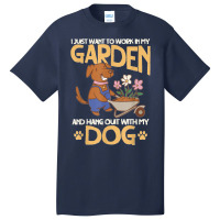 I Just Want To Work In My Garden And Hang Out With My Dog T Copy Basic T-shirt | Artistshot