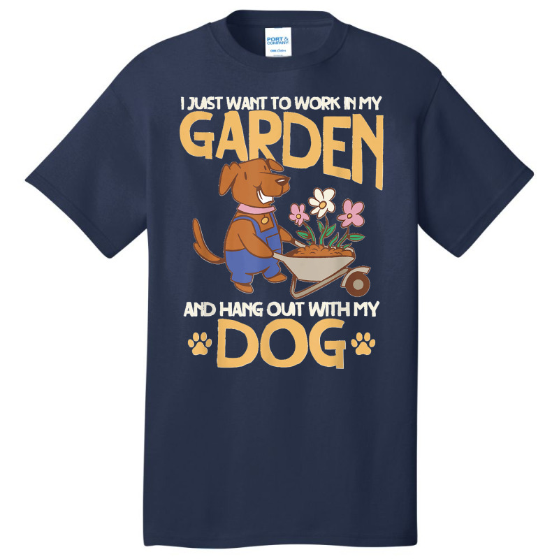 I Just Want To Work In My Garden And Hang Out With My Dog T Copy Basic T-shirt by cm-arts | Artistshot