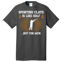 Mens Sporting Clays Is Like Golf But For Men Trap Skeet Shooting T Shi Basic T-shirt | Artistshot