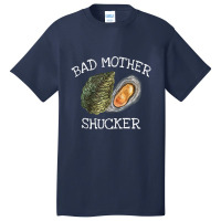 Bad Mother Shucker Oyster Shucking Humor Quote Basic T-shirt | Artistshot