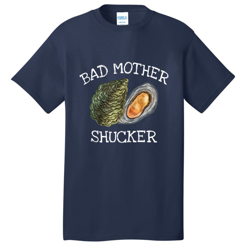 Bad Mother Shucker Oyster Shucking Humor Quote Basic T-shirt | Artistshot