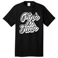 Pink As Fuck [tb] Basic T-shirt | Artistshot