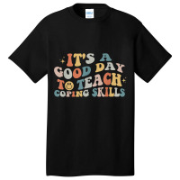 It Is A Good Day To Teach Coping Skills For Women T Shirt Basic T-shirt | Artistshot