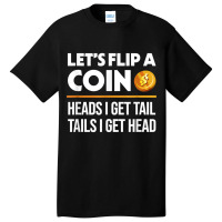 Let's Flip A Coin Funny Dirty Joke T Shirt Basic T-shirt | Artistshot