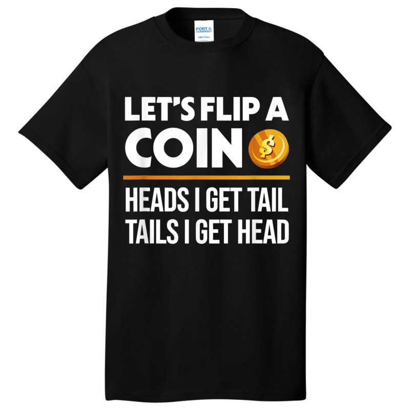 Let's Flip A Coin Funny Dirty Joke T Shirt Basic T-shirt | Artistshot