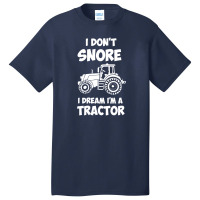 I Don't Snore I Dream I'm A Tractor Basic T-shirt | Artistshot