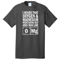 I Heard That Oxygen & Magnesium Were Science Basic T-shirt | Artistshot