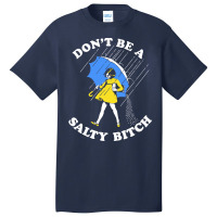 Dont Be A Salty Bitch, The Dont Be A Salty Bitch, Dont Be A Salty Bitc Basic T-shirt | Artistshot