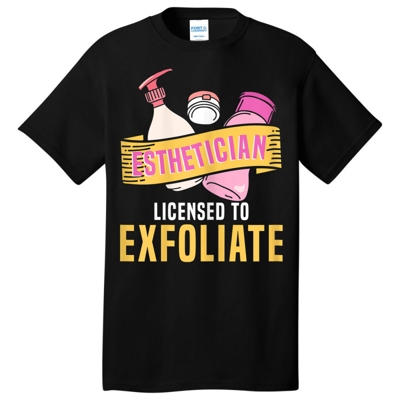 Womens Esthetician Licensed To Exfoliate  Beauty  Cosmetologist T Shir Basic T-shirt | Artistshot