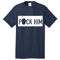 Fuck Him [tb] Basic T-shirt | Artistshot