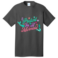 Pretend Im A Mermaid Active Basic T-shirt | Artistshot