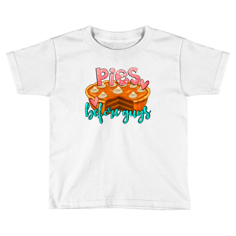 Pies Before Guys Toddler T-shirt by LillyAllenDesigns | Artistshot