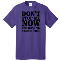 Don't Stop Me. I Am Having A Good Time Basic T-shirt | Artistshot