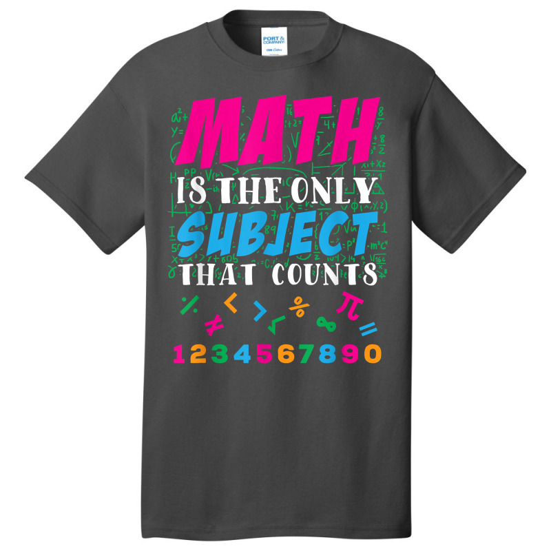 Math Is The Only Subject That Counts Math Teacher Gift Basic T-shirt | Artistshot