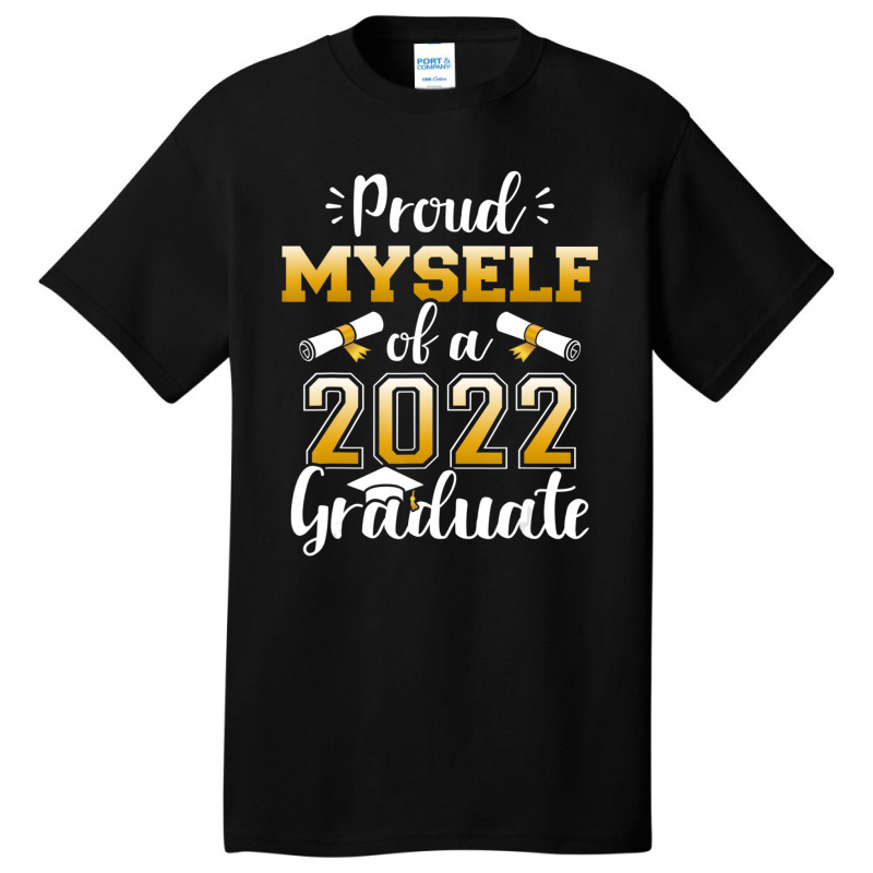 Proud Myself Of A Class Of 2022 Graduate Senior Graduation Basic T-shirt by kentuckykonpha9 | Artistshot