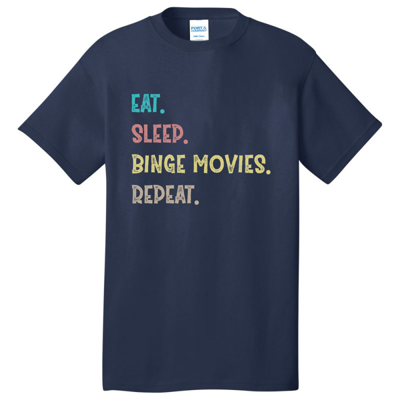 Eat. Sleep. Binge Movies. Repeat. Gift Basic T-shirt by AngelinoGuron | Artistshot