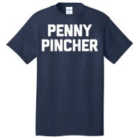 Penny Pincher   Funny Saying Sarcastic Novelty Humor Money Raglan Base Basic T-shirt | Artistshot