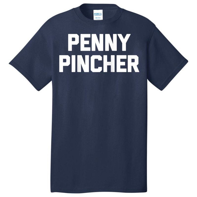 Penny Pincher   Funny Saying Sarcastic Novelty Humor Money Raglan Base Basic T-shirt | Artistshot