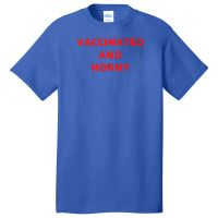 Vaccinated And Horny Tee Shirt For Vaccinated People And Horny Too Cla Basic T-shirt | Artistshot