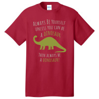 Be A Dinosaur Basic T-shirt | Artistshot