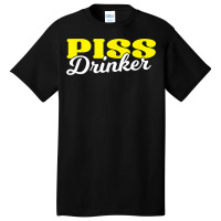 Piss Drinker  Naughty Bdsm Urine Fetish Gift T Shirt Basic T-shirt | Artistshot