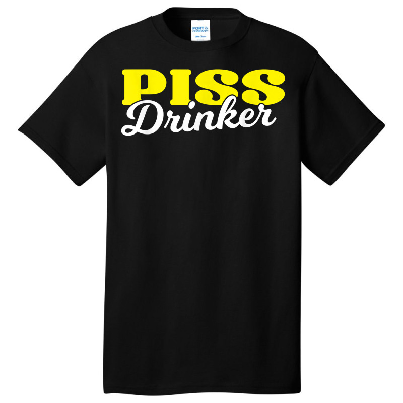 Piss Drinker  Naughty Bdsm Urine Fetish Gift T Shirt Basic T-shirt by cm-arts | Artistshot