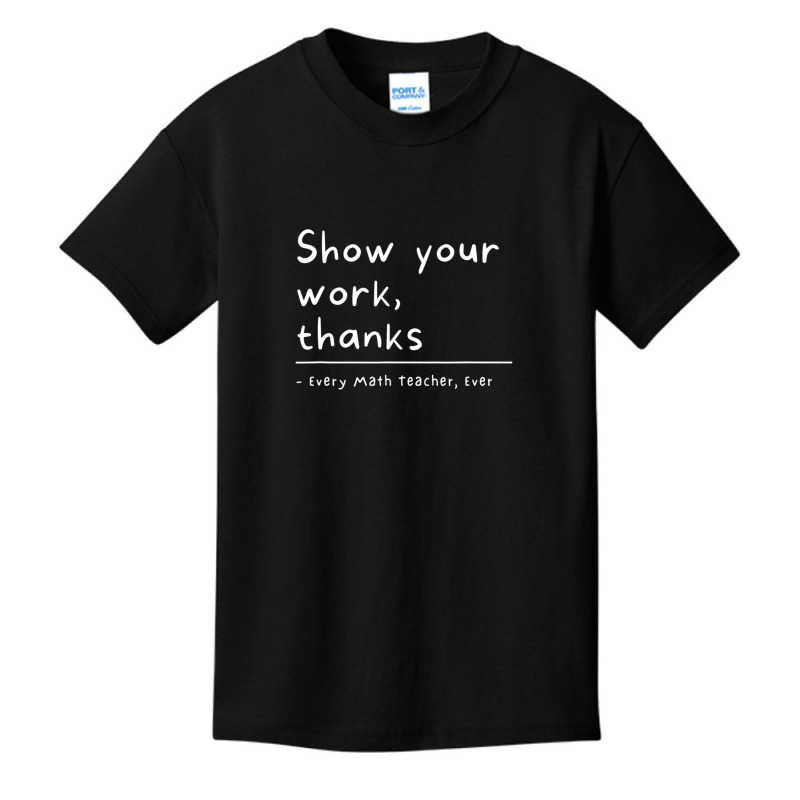 Show Your Work, Thanks Math Teacher Basic Youth T-shirt by kentuckykonpha9 | Artistshot