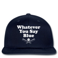 Whatever You Say Blue Softball Baseball Printed Hat | Artistshot