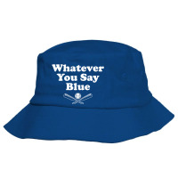 Whatever You Say Blue Softball Baseball Bucket Hat | Artistshot