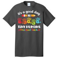 Its A Good Day To Teach Tiny Humans Preschool Teacher Basic T-shirt | Artistshot