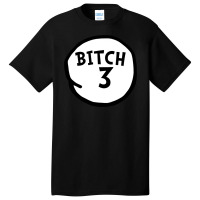 Bitch 3 Tee Funny Bitch Three Group Matching T Shirt Basic T-shirt | Artistshot