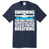 Swimming The Only Sport In Which Coach Yell Breathing Basic T-shirt | Artistshot