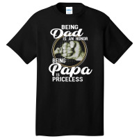 Being Dad Is An Honor Being Papa Is Priceless Father Basic T-shirt | Artistshot