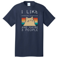 I Like American Shorthair And Maybe 3 People Basic T-shirt | Artistshot